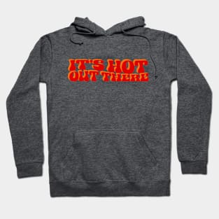 It's hot out there Hoodie